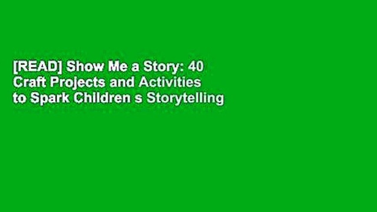[READ] Show Me a Story: 40 Craft Projects and Activities to Spark Children s Storytelling