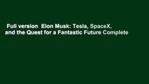 Full version  Elon Musk: Tesla, SpaceX, and the Quest for a Fantastic Future Complete