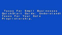 Taxes For Small Businesses QuickStart Guide: Understanding Taxes For Your Sole Proprietorship,