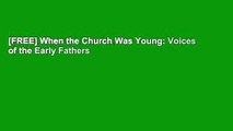 [FREE] When the Church Was Young: Voices of the Early Fathers