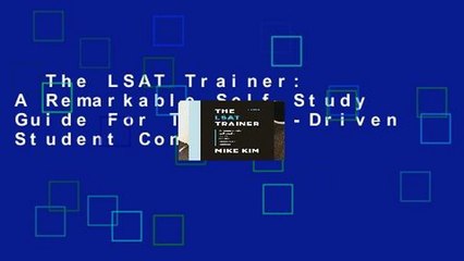 The LSAT Trainer: A Remarkable Self-Study Guide For The Self-Driven Student Complete