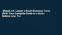 [Read] J.K. Lasser s Small Business Taxes 2019: Your Complete Guide to a Better Bottom Line  For