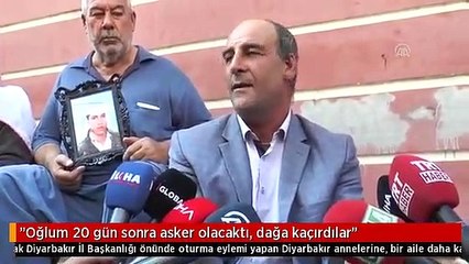 "Oğlum 20 gün sonra asker olacaktı, dağa kaçırdılar"