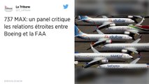 737 MAX : Un panel critique les relations étroites entre Boeing et la FAA