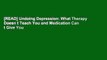 [READ] Undoing Depression: What Therapy Doesn t Teach You and Medication Can t Give You