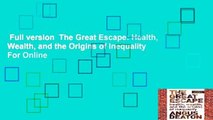Full version  The Great Escape: Health, Wealth, and the Origins of Inequality  For Online