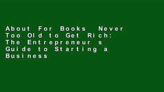 About For Books  Never Too Old to Get Rich: The Entrepreneur s Guide to Starting a Business