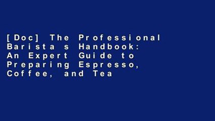 Download Video: [Doc] The Professional Barista s Handbook: An Expert Guide to Preparing Espresso, Coffee, and Tea