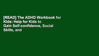 [READ] The ADHD Workbook for Kids: Help for Kids to Gain Self-confidence, Social Skills, and
