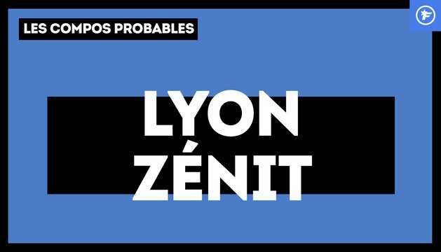Olympique Lyonnais - Zenit : les compositions probables