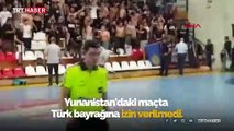 Yunanistan'daki hentbol maçında Türk bayrağı krizi