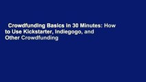 Crowdfunding Basics in 30 Minutes: How to Use Kickstarter, Indiegogo, and Other Crowdfunding
