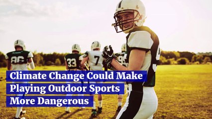 Climate Change Could Make Playing Outdoor Sports More Dangerous