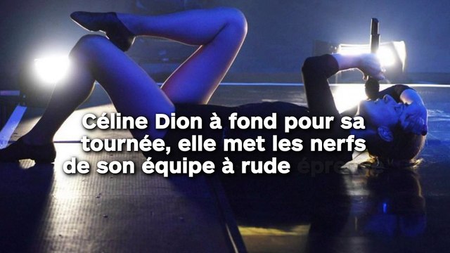 Céline Dion à fond pour sa tournée, elle met les nerfs de son équipe à rude épreuve !