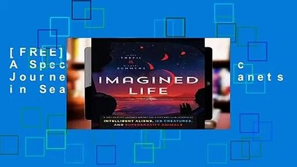 [FREE] Imagined Life: A Speculative Scientific Journey Among the Exoplanets in Search of