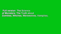 Full version  The Science of Monsters: The Truth about Zombies, Witches, Werewolves, Vampires,