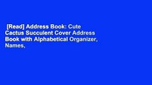 [Read] Address Book: Cute Cactus Succulent Cover Address Book with Alphabetical Organizer, Names,