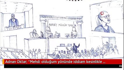 Adnan Oktar: "Mehdi olduğum yönünde iddiam kesinlikle olmamıştır"