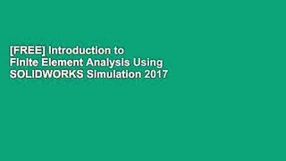 [FREE] Introduction to Finite Element Analysis Using SOLIDWORKS Simulation 2017