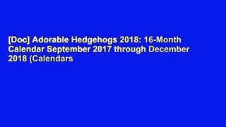 [Doc] Adorable Hedgehogs 2018: 16-Month Calendar September 2017 through December 2018 (Calendars