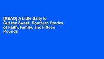 [READ] A Little Salty to Cut the Sweet: Southern Stories of Faith, Family, and Fifteen Pounds of