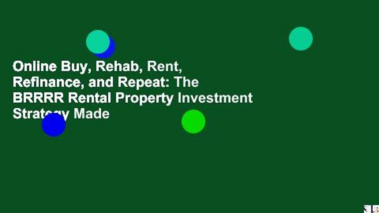 Online Buy, Rehab, Rent, Refinance, and Repeat: The BRRRR Rental Property Investment Strategy Made