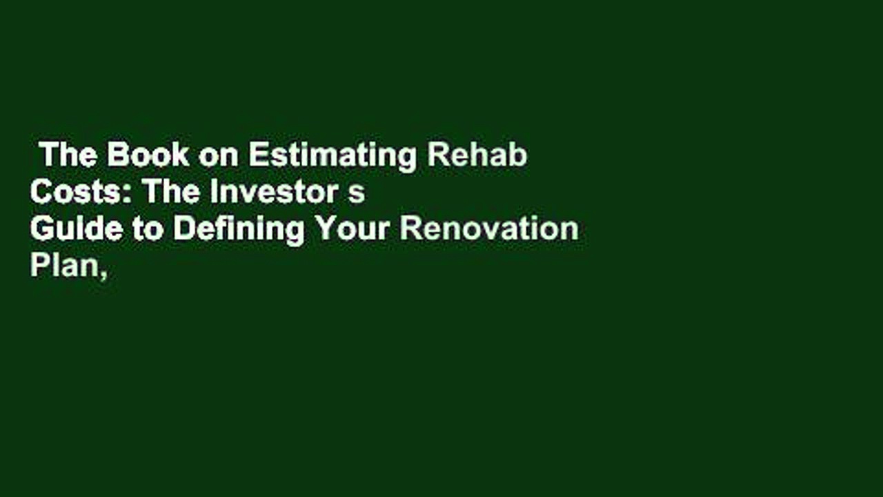 The Book on Estimating Rehab Costs: The Investor s Guide to Defining Your Renovation Plan,