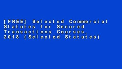 [FREE] Selected Commercial Statutes for Secured Transactions Courses, 2018 (Selected Statutes)