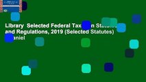 Library  Selected Federal Taxation Statutes and Regulations, 2019 (Selected Statutes) - Daniel