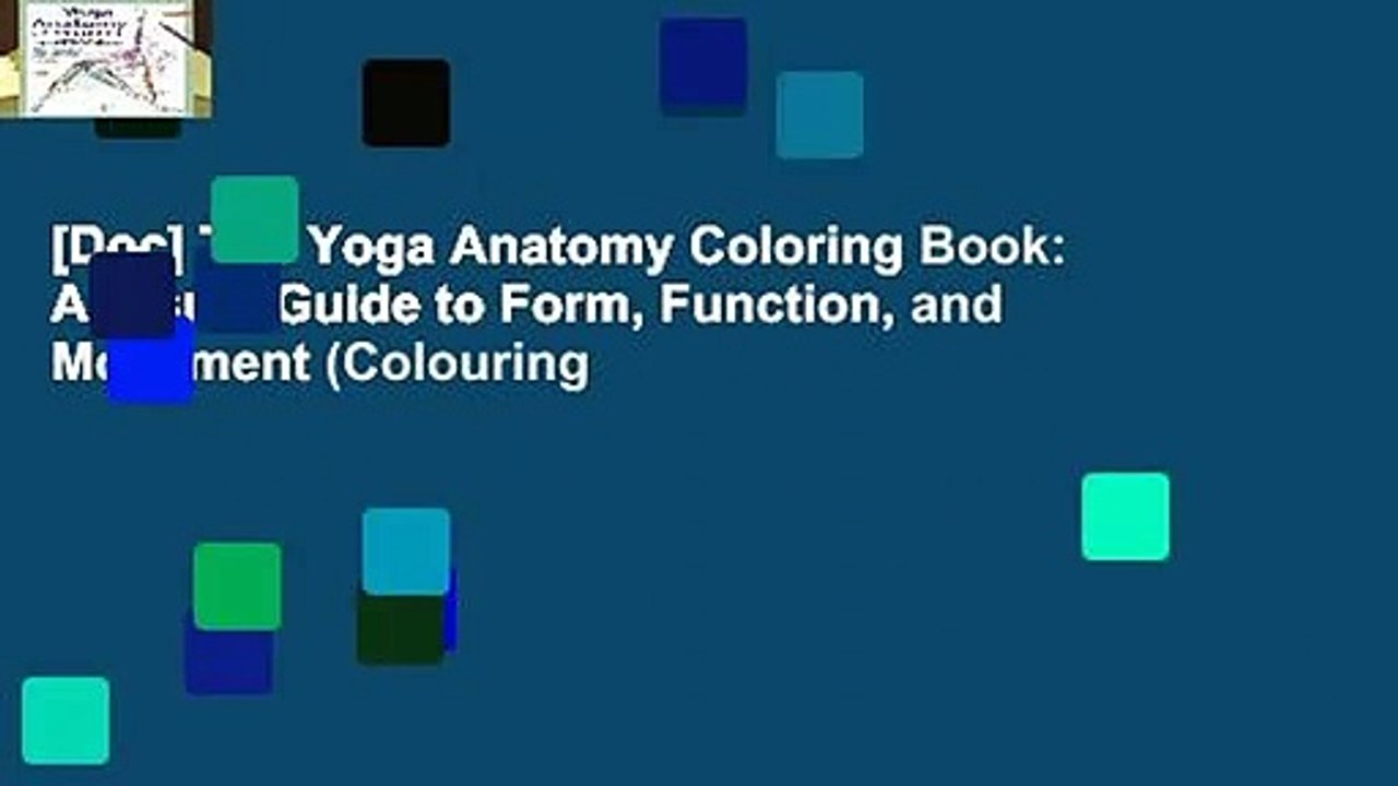 [Doc] The Yoga Anatomy Coloring Book: A Visual Guide to Form, Function, and Movement (Colouring