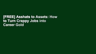 [FREE] Asshats to Assets: How to Turn Crappy Jobs into Career Gold