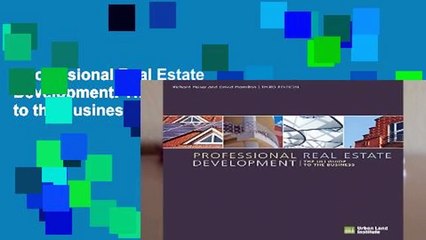 Professional Real Estate Development: The ULI Guide to the Business Complete