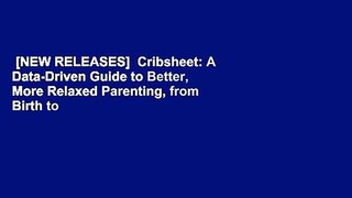 [NEW RELEASES]  Cribsheet: A Data-Driven Guide to Better, More Relaxed Parenting, from Birth to