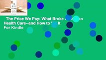 The Price We Pay: What Broke American Health Care--and How to Fix It  For Kindle