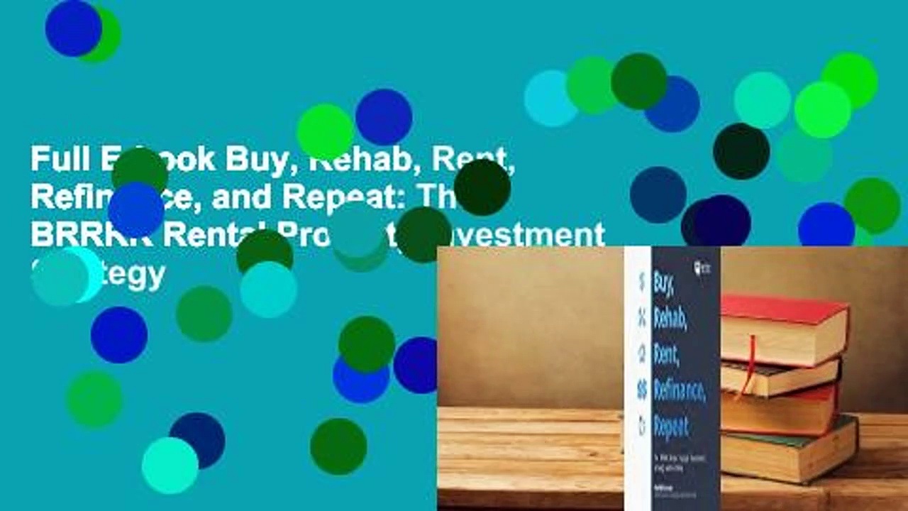 Full E-book Buy, Rehab, Rent, Refinance, and Repeat: The BRRRR Rental Property Investment Strategy