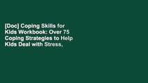 [Doc] Coping Skills for Kids Workbook: Over 75 Coping Strategies to Help Kids Deal with Stress,
