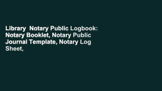 Library  Notary Public Logbook: Notary Booklet, Notary Public Journal Template, Notary Log Sheet,