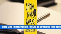 [Read] Show Your Work!: 10 Ways to Share Your Creativity and Get Discovered  For Full