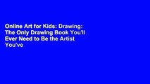 Online Art for Kids: Drawing: The Only Drawing Book You'll Ever Need to Be the Artist You've