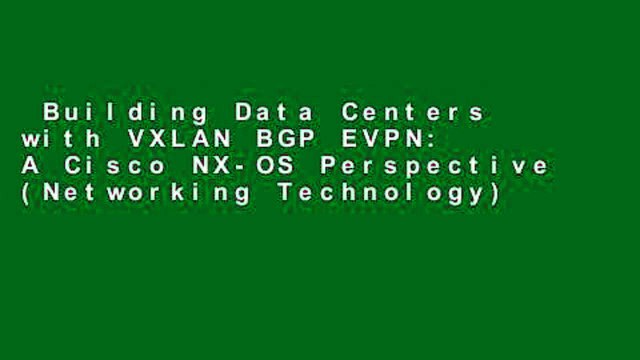 Building Data Centers with VXLAN BGP EVPN: A Cisco NX-OS Perspective (Networking Technology)