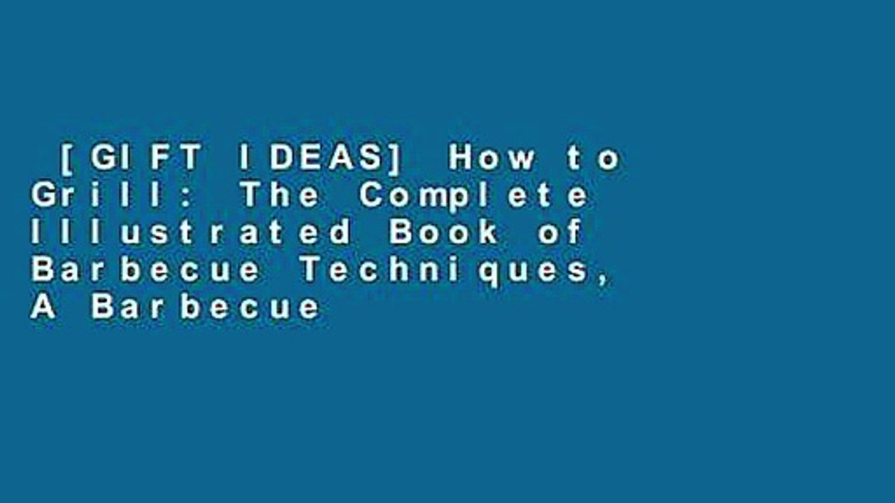 [GIFT IDEAS] How to Grill: The Complete Illustrated Book of Barbecue Techniques, A Barbecue
