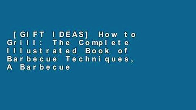 [GIFT IDEAS] How to Grill: The Complete Illustrated Book of Barbecue Techniques, A Barbecue