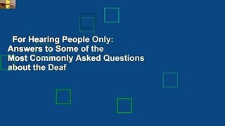 For Hearing People Only: Answers to Some of the Most Commonly Asked Questions about the Deaf