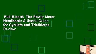 Full E-book  The Power Meter Handbook: A User's Guide for Cyclists and Triathletes  Review