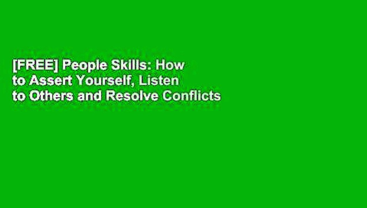 [FREE] People Skills: How to Assert Yourself, Listen to Others and Resolve Conflicts