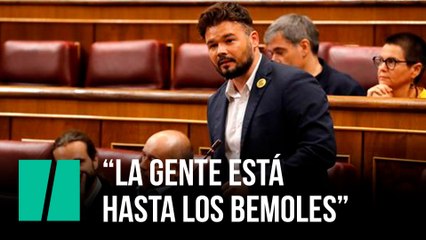 Rufián: “La gente está  hasta los bemoles”