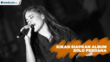 Kikan akan Keluarkan Album Solo Perdana