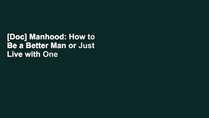 [Doc] Manhood: How to Be a Better Man or Just Live with One