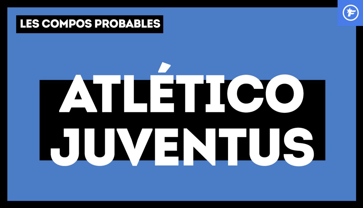 Atlético de Madrid - Juventus : les compositions probables