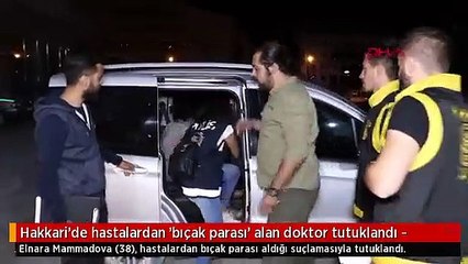 Hakkari'de hastalardan 'bıçak parası' alan doktor tutuklandı -